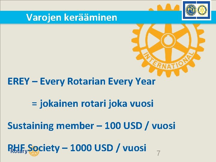 Varojen kerääminen EREY – Every Rotarian Every Year = jokainen rotari joka vuosi Sustaining Varojen kerääminen EREY – Every Rotarian Every Year = jokainen rotari joka vuosi Sustaining