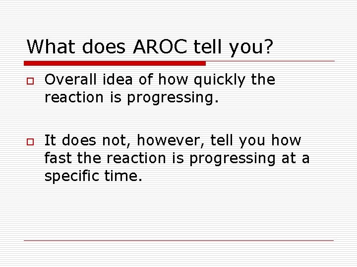 What does AROC tell you? o o Overall idea of how quickly the reaction