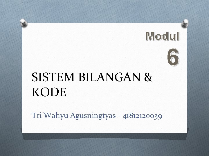 Modul SISTEM BILANGAN & KODE Tri Wahyu Agusningtyas - 41812120039 6 