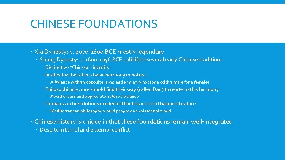 CHINESE FOUNDATIONS Xia Dynasty: c. 2070 -1600 BCE mostly legendary Shang Dynasty: c. 1600