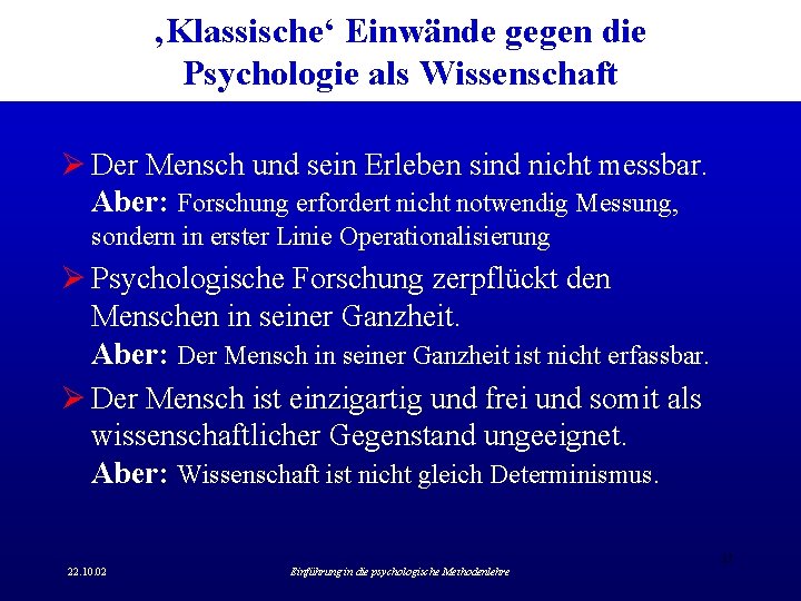 ‚Klassische‘ Einwände gegen die Psychologie als Wissenschaft Ø Der Mensch und sein Erleben sind