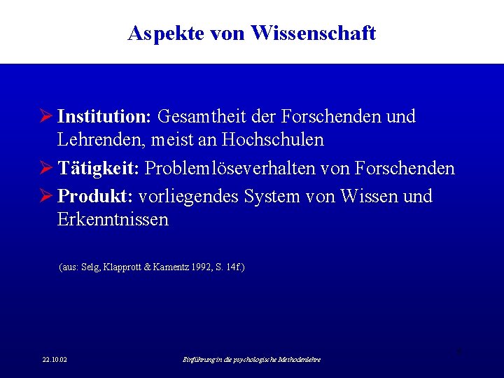 Aspekte von Wissenschaft Ø Institution: Gesamtheit der Forschenden und Lehrenden, meist an Hochschulen Ø