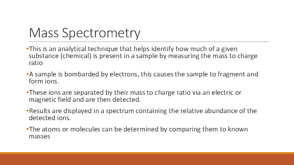 Mass Spectrometry • This is an analytical technique that helps identify how much of