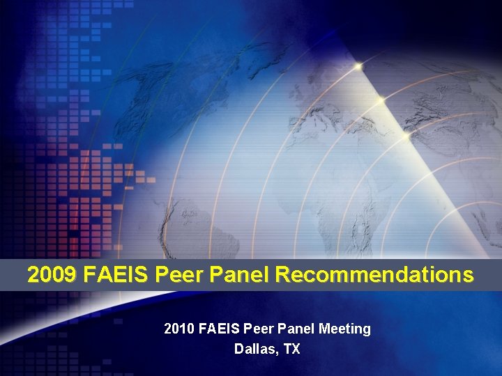 2009 FAEIS Peer Panel Recommendations 2010 FAEIS Peer Panel Meeting Dallas, TX 