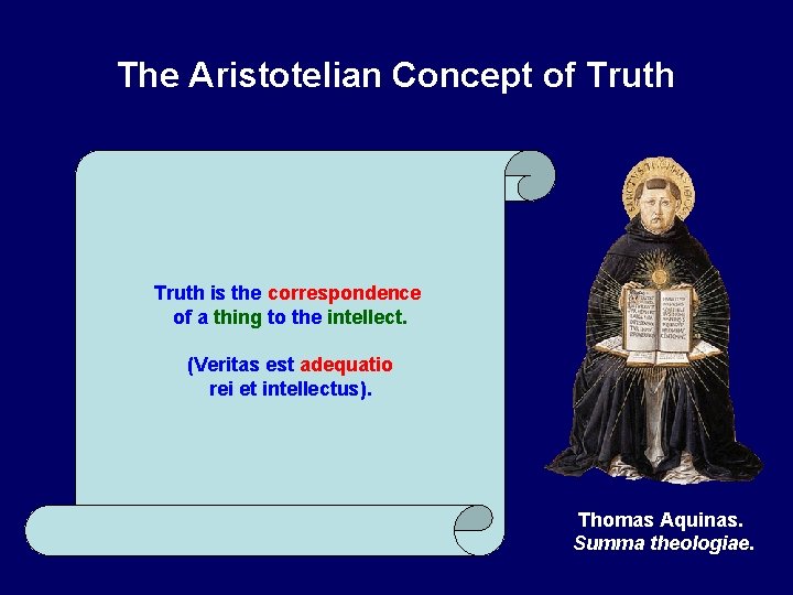 The Aristotelian Concept of Truth is the correspondence of a thing to the intellect.