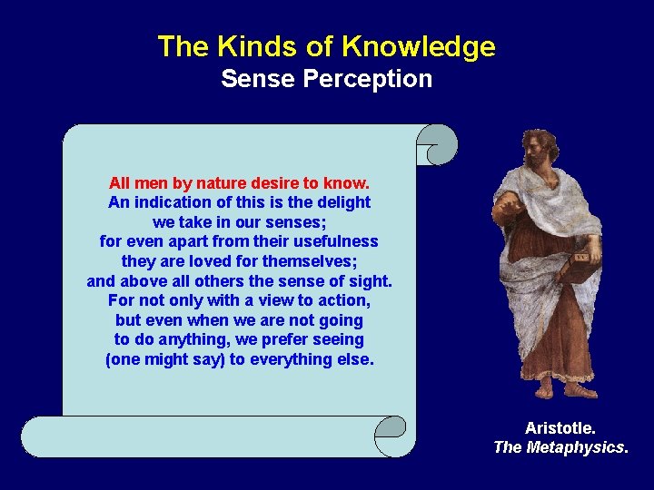 The Kinds of Knowledge Sense Perception All men by nature desire to know. An