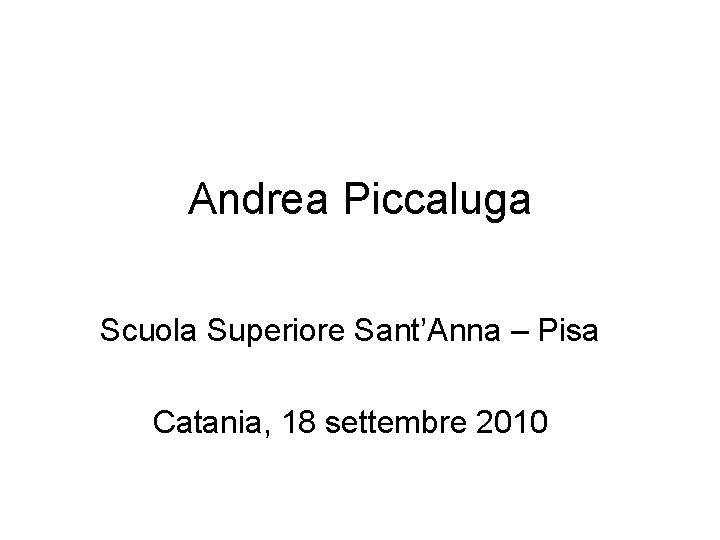 Andrea Piccaluga Scuola Superiore Sant’Anna – Pisa Catania, 18 settembre 2010 