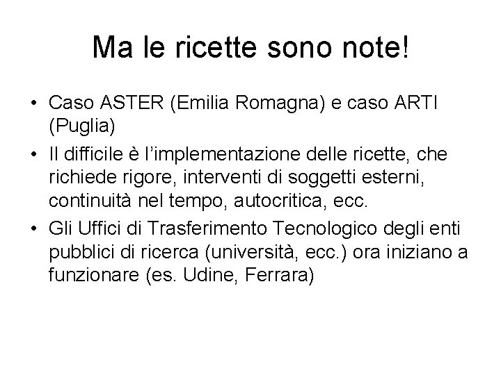 Ma le ricette sono note! • Caso ASTER (Emilia Romagna) e caso ARTI (Puglia)