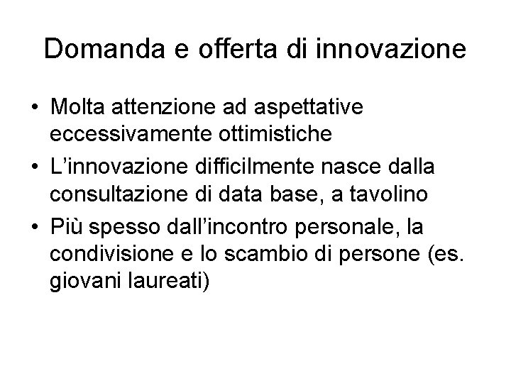 Domanda e offerta di innovazione • Molta attenzione ad aspettative eccessivamente ottimistiche • L’innovazione