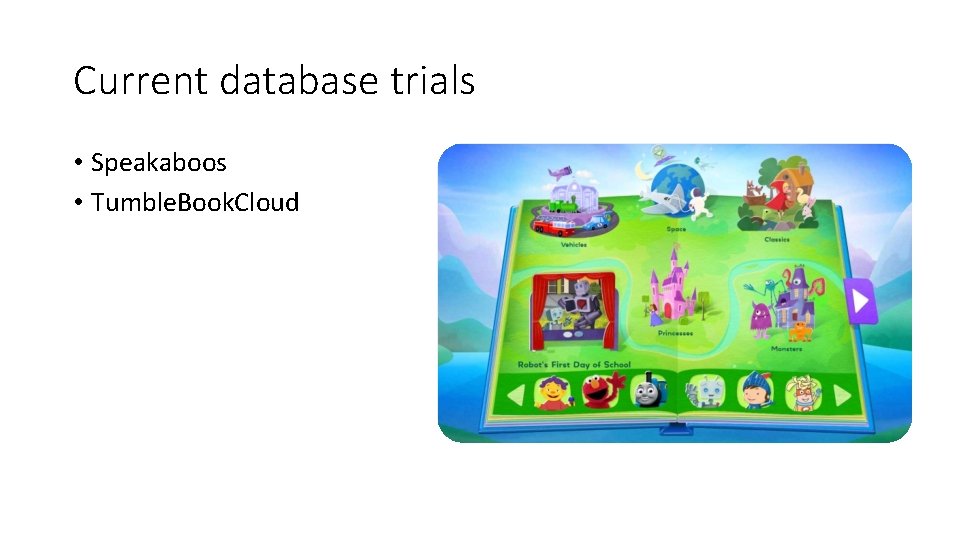 Current database trials • Speakaboos • Tumble. Book. Cloud 