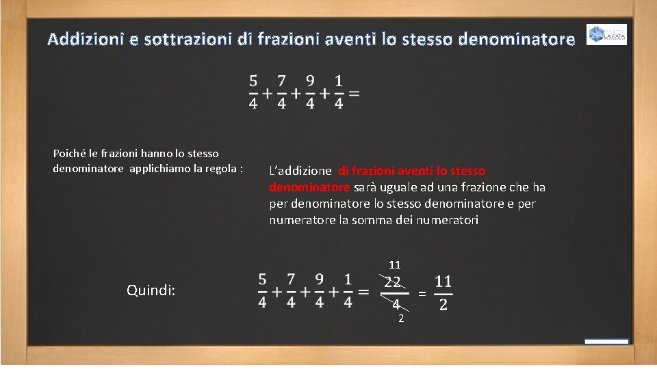 Addizioni e sottrazioni di frazioni aventi lo stesso denominatore Poiché le frazioni hanno lo