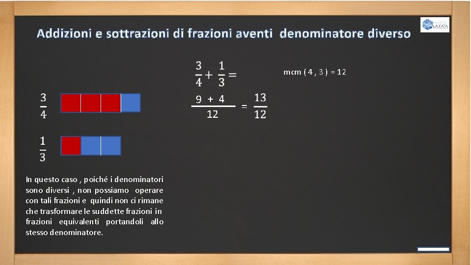 Addizioni e sottrazioni di frazioni aventi denominatore diverso mcm ( 4 , 3 )