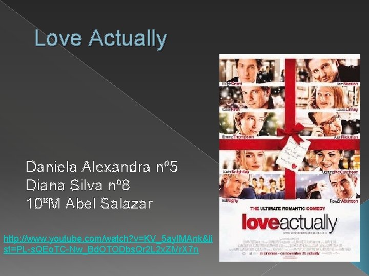 Love Actually Daniela Alexandra nº 5 Diana Silva nº 8 10ºM Abel Salazar http: