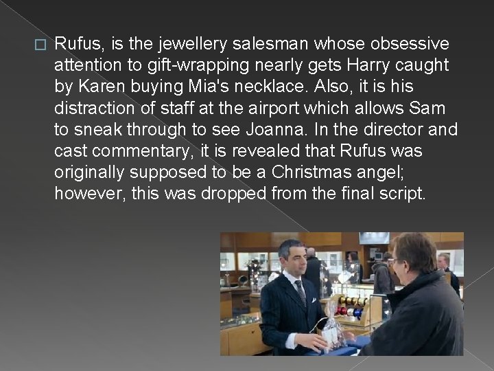 � Rufus, is the jewellery salesman whose obsessive attention to gift-wrapping nearly gets Harry