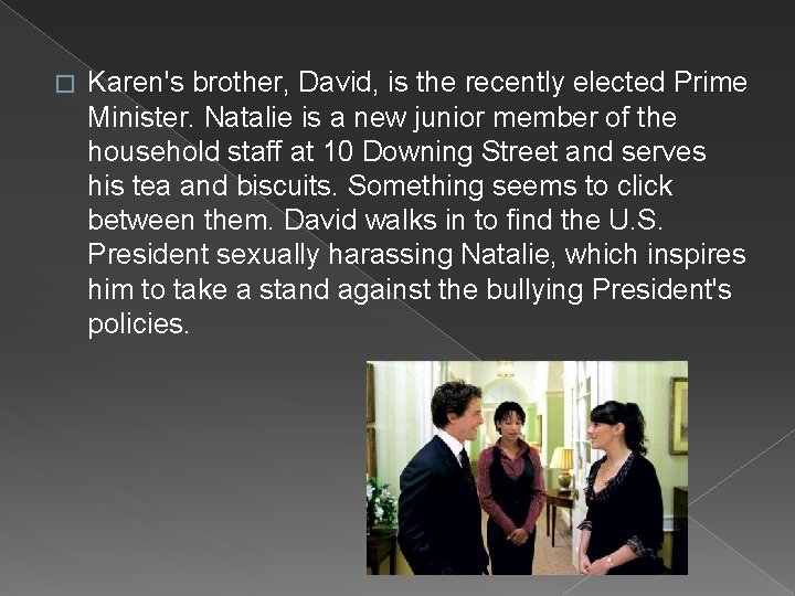 � Karen's brother, David, is the recently elected Prime Minister. Natalie is a new