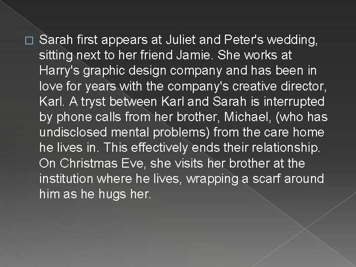 � Sarah first appears at Juliet and Peter's wedding, sitting next to her friend