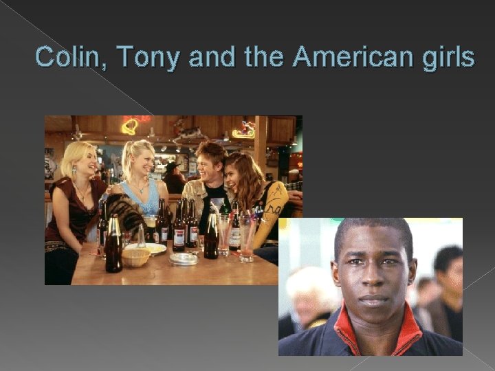 Colin, Tony and the American girls 