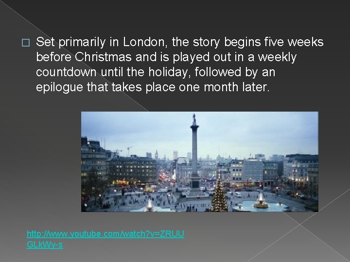 � Set primarily in London, the story begins five weeks before Christmas and is