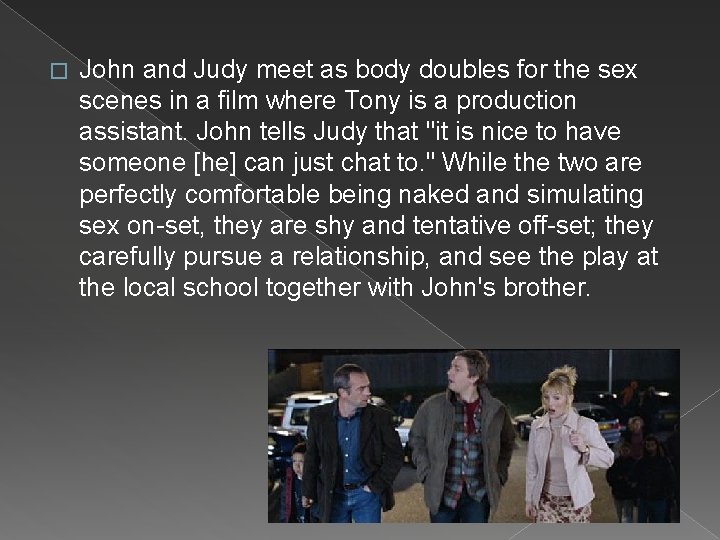 � John and Judy meet as body doubles for the sex scenes in a