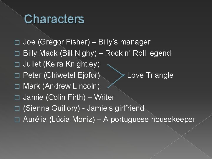 Characters � � � � Joe (Gregor Fisher) – Billy’s manager Billy Mack (Bill