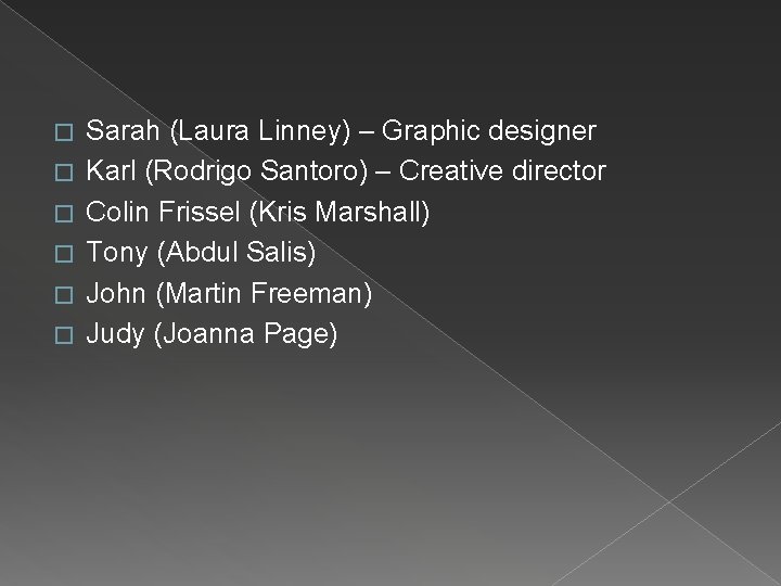 � � � Sarah (Laura Linney) – Graphic designer Karl (Rodrigo Santoro) – Creative
