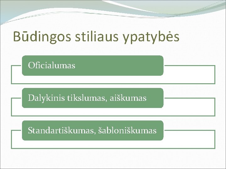 Būdingos stiliaus ypatybės Oficialumas Dalykinis tikslumas, aiškumas Standartiškumas, šabloniškumas 