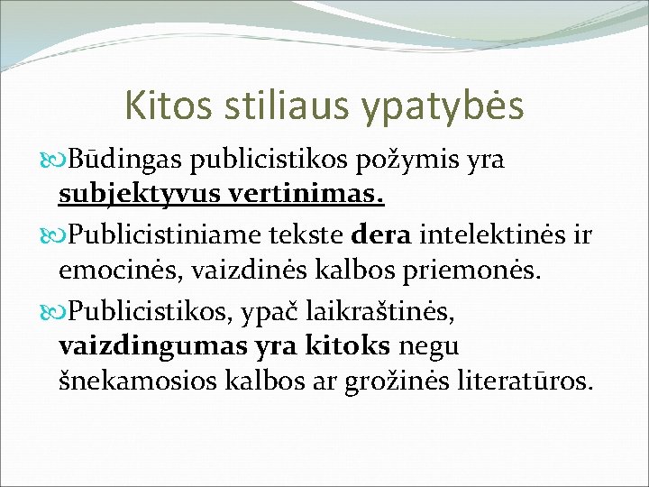 Kitos stiliaus ypatybės Būdingas publicistikos požymis yra subjektyvus vertinimas. Publicistiniame tekste dera intelektinės ir