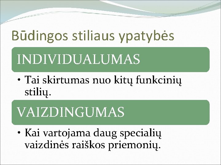 Būdingos stiliaus ypatybės INDIVIDUALUMAS • Tai skirtumas nuo kitų funkcinių stilių. VAIZDINGUMAS • Kai