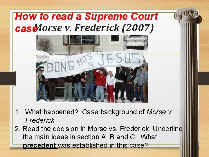 How to read a Supreme Court case. Morse v. Frederick (2007) 1. What happened?