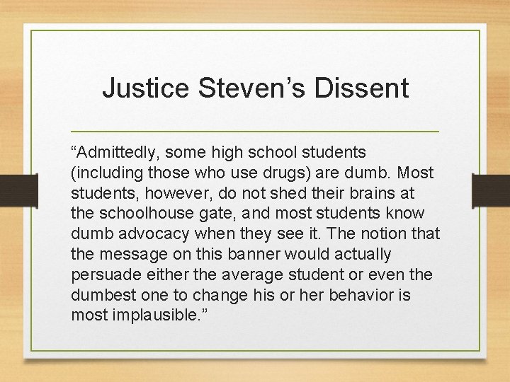 Justice Steven’s Dissent “Admittedly, some high school students (including those who use drugs) are