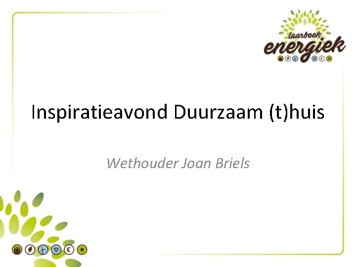 Inspiratieavond Duurzaam (t)huis Wethouder Joan Briels 