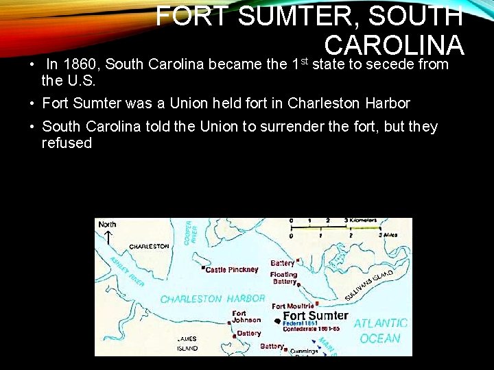 FORT SUMTER, SOUTH CAROLINA • In 1860, South Carolina became the 1 st state