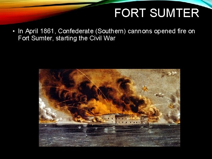 FORT SUMTER • In April 1861, Confederate (Southern) cannons opened fire on Fort Sumter,