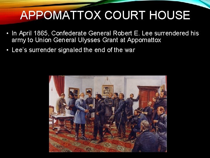 APPOMATTOX COURT HOUSE • In April 1865, Confederate General Robert E. Lee surrendered his