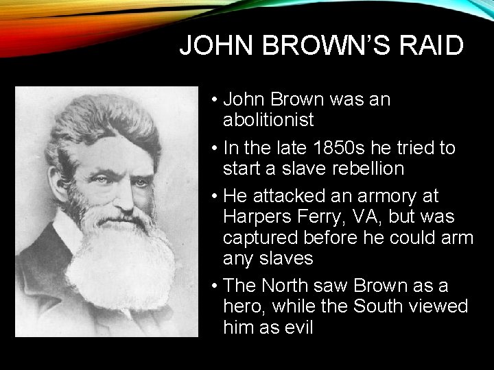 JOHN BROWN’S RAID • John Brown was an abolitionist • In the late 1850