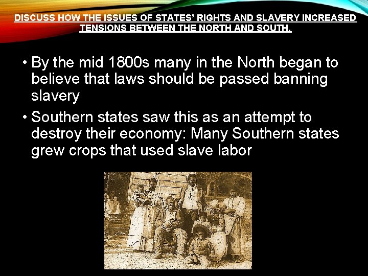 DISCUSS HOW THE ISSUES OF STATES’ RIGHTS AND SLAVERY INCREASED TENSIONS BETWEEN THE NORTH