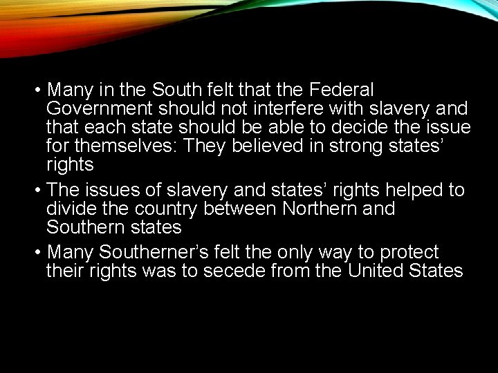  • Many in the South felt that the Federal Government should not interfere