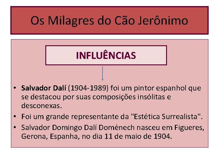 Os Milagres do Cão Jerônimo INFLUÊNCIAS • Salvador Dalí (1904 -1989) foi um pintor Os Milagres do Cão Jerônimo INFLUÊNCIAS • Salvador Dalí (1904 -1989) foi um pintor