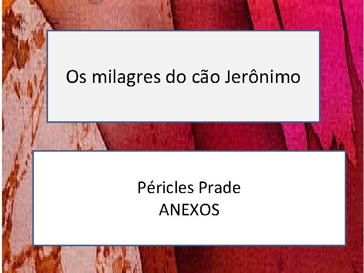 Os milagres do cão Jerônimo Péricles Prade ANEXOS Os milagres do cão Jerônimo Péricles Prade ANEXOS