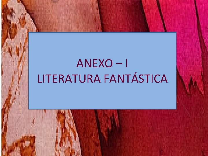 ANEXO – I LITERATURA FANTÁSTICA ANEXO – I LITERATURA FANTÁSTICA