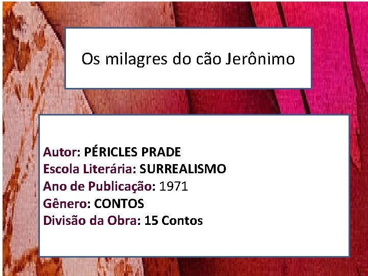Os milagres do cão Jerônimo Autor: PÉRICLES PRADE Escola Literária: SURREALISMO Ano de Publicação: Os milagres do cão Jerônimo Autor: PÉRICLES PRADE Escola Literária: SURREALISMO Ano de Publicação: