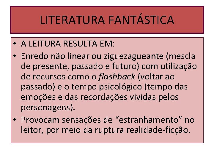 LITERATURA FANTÁSTICA • A LEITURA RESULTA EM: • Enredo não linear ou ziguezagueante (mescla LITERATURA FANTÁSTICA • A LEITURA RESULTA EM: • Enredo não linear ou ziguezagueante (mescla