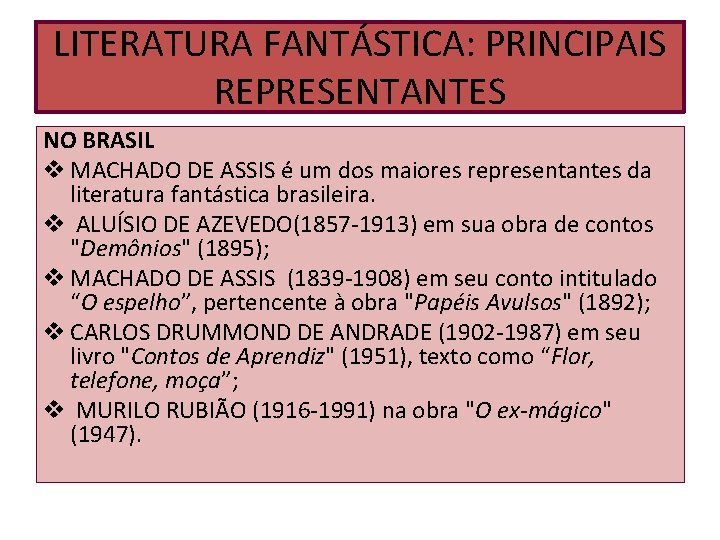 LITERATURA FANTÁSTICA: PRINCIPAIS REPRESENTANTES NO BRASIL v MACHADO DE ASSIS é um dos maiores LITERATURA FANTÁSTICA: PRINCIPAIS REPRESENTANTES NO BRASIL v MACHADO DE ASSIS é um dos maiores