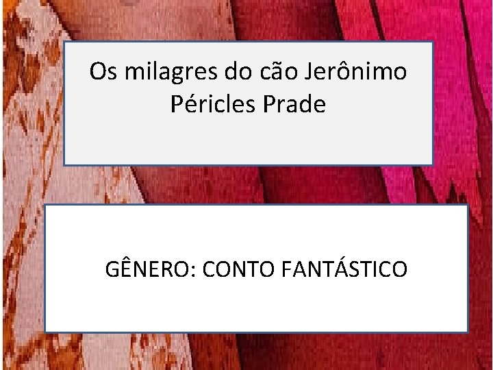 Os milagres do cão Jerônimo Péricles Prade GÊNERO: CONTO FANTÁSTICO Os milagres do cão Jerônimo Péricles Prade GÊNERO: CONTO FANTÁSTICO