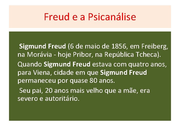 Freud e a Psicanálise Sigmund Freud (6 de maio de 1856, em Freiberg, na Freud e a Psicanálise Sigmund Freud (6 de maio de 1856, em Freiberg, na