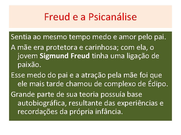 Freud e a Psicanálise Sentia ao mesmo tempo medo e amor pelo pai. A Freud e a Psicanálise Sentia ao mesmo tempo medo e amor pelo pai. A