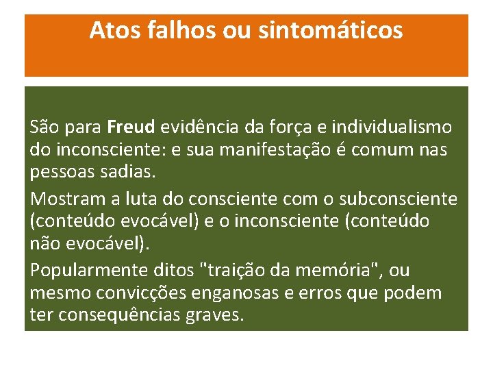Atos falhos ou sintomáticos São para Freud evidência da força e individualismo do inconsciente: Atos falhos ou sintomáticos São para Freud evidência da força e individualismo do inconsciente: