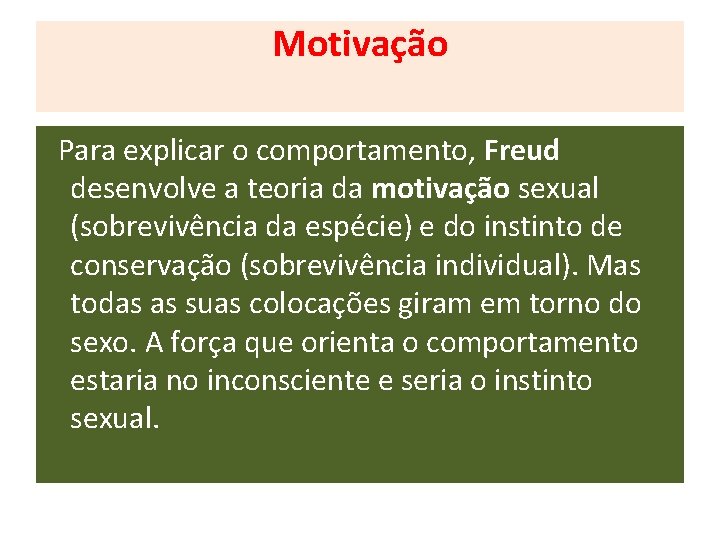 Motivação Para explicar o comportamento, Freud desenvolve a teoria da motivação sexual (sobrevivência da Motivação Para explicar o comportamento, Freud desenvolve a teoria da motivação sexual (sobrevivência da
