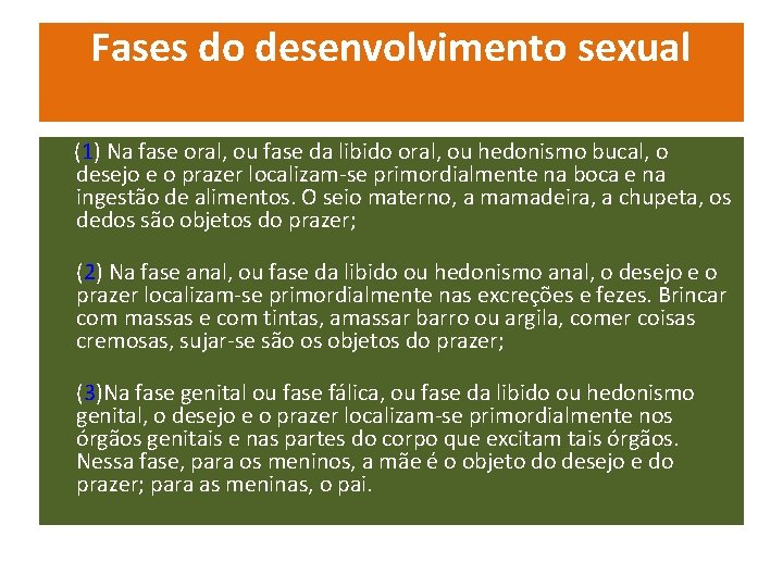 Fases do desenvolvimento sexual (1) Na fase oral, ou fase da libido oral, ou Fases do desenvolvimento sexual (1) Na fase oral, ou fase da libido oral, ou