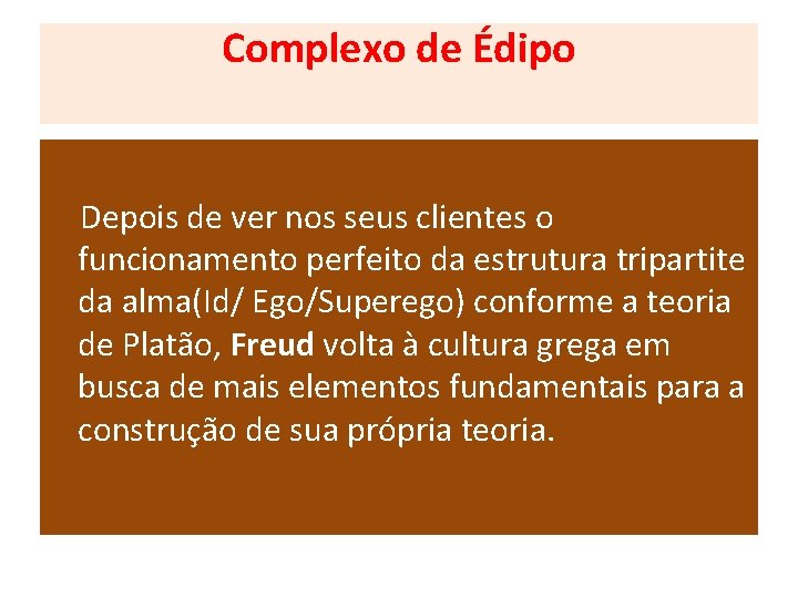 Complexo de Édipo Depois de ver nos seus clientes o funcionamento perfeito da estrutura Complexo de Édipo Depois de ver nos seus clientes o funcionamento perfeito da estrutura